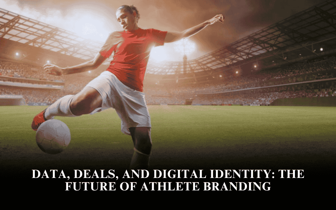 Data, Deals, and Digital Identity: The Future of Athlete Branding