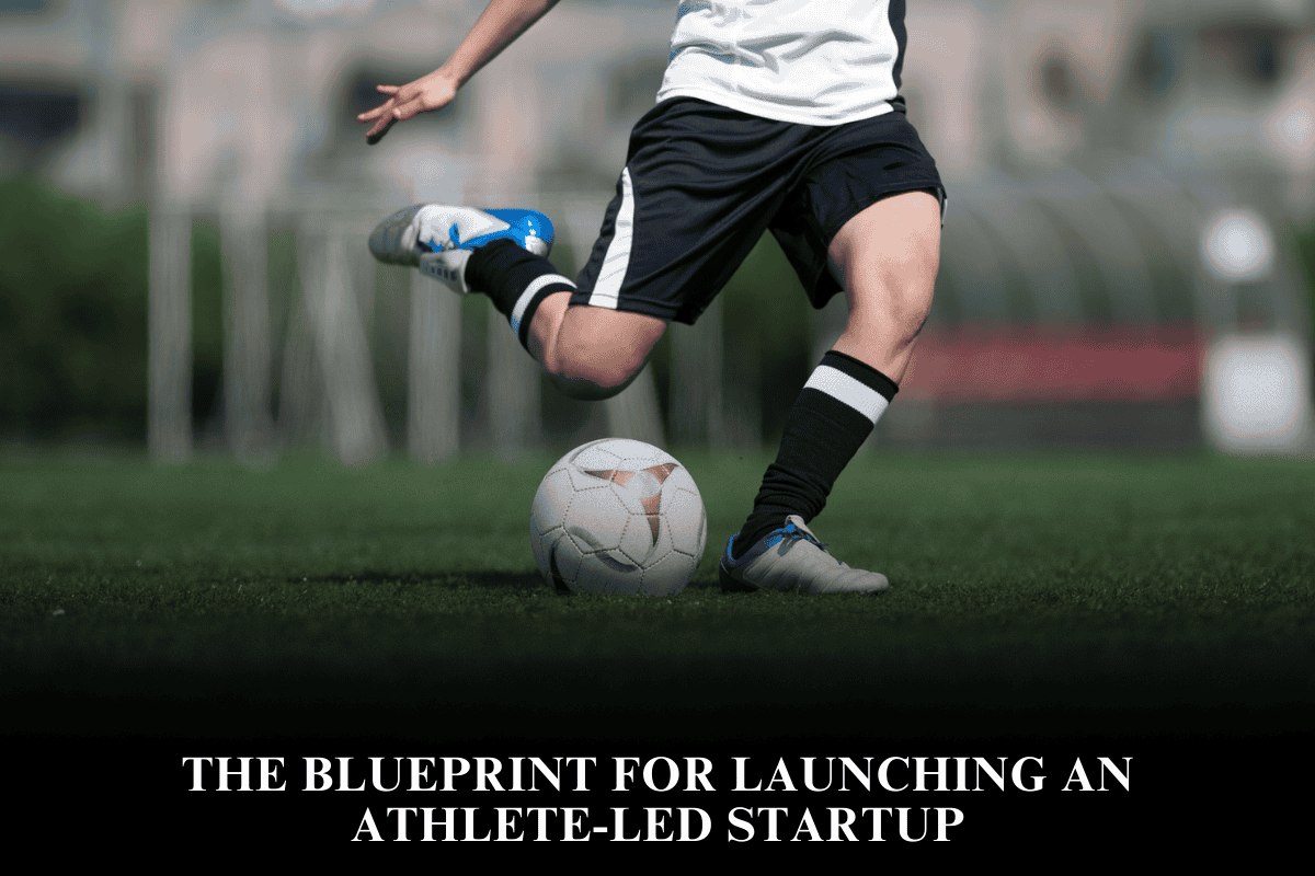 The Blueprint for Launching an Athlete-Led Startup