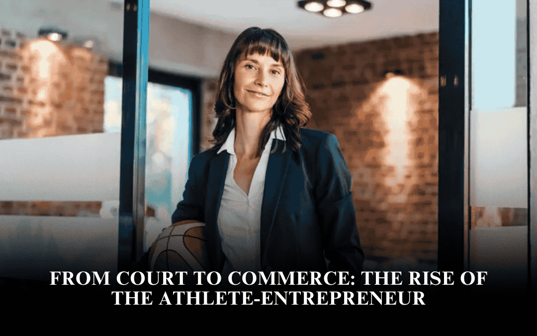 From Court to Commerce: The Rise of the Athlete-Entrepreneur
