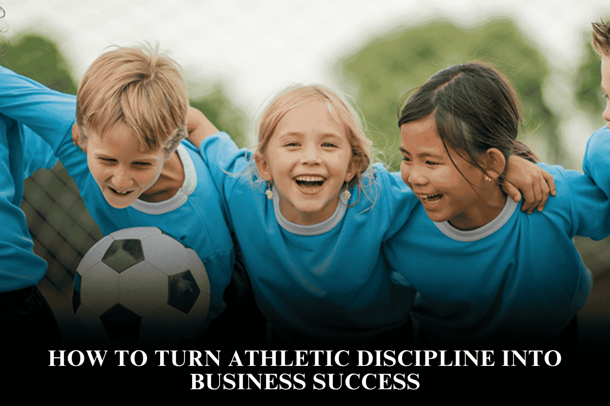 How to Turn Athletic Discipline Into Business Success