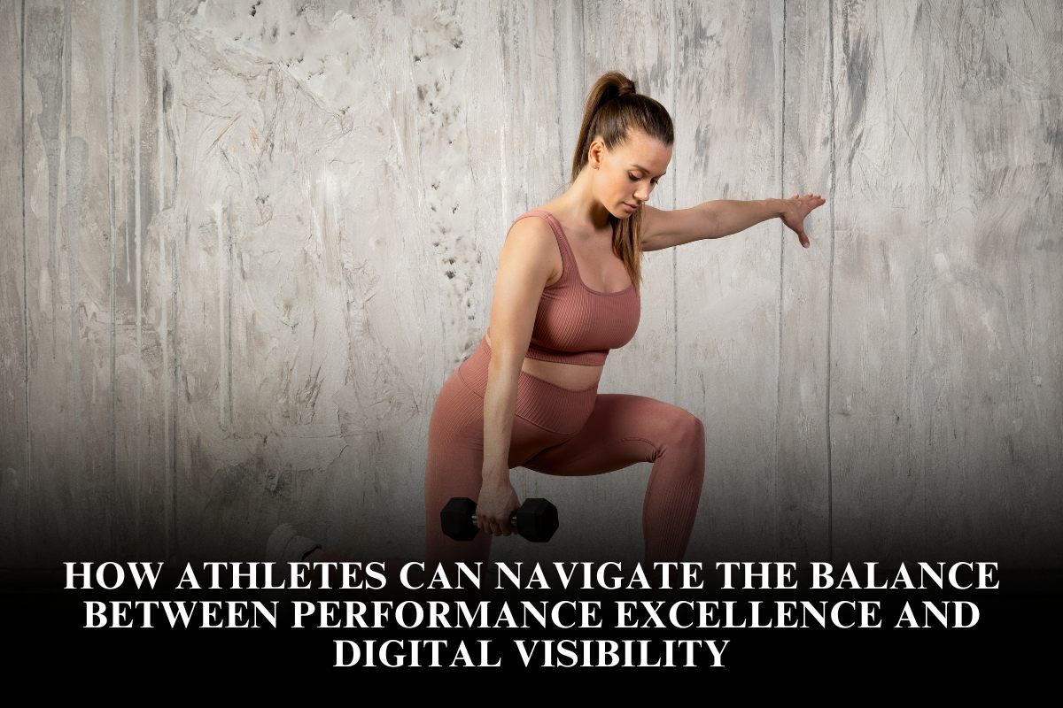How athletes can navigate the balance between performance excellence and digital visibility