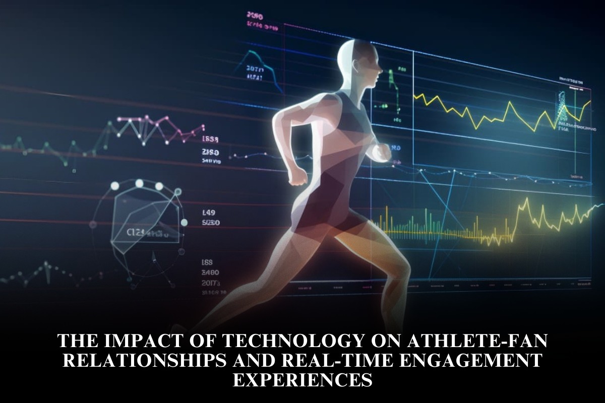 The impact of technology on athlete-fan relationships and real-time engagement experiences