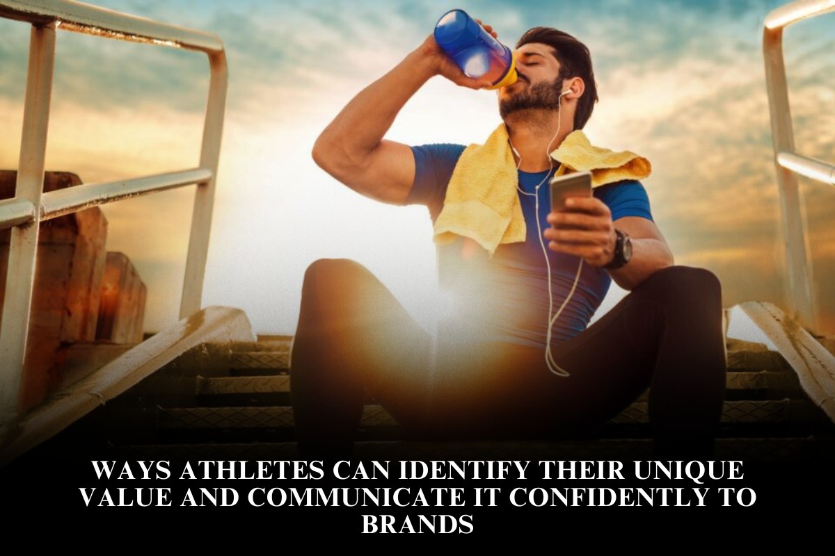 Ways athletes can identify their unique value and communicate it confidently to brands